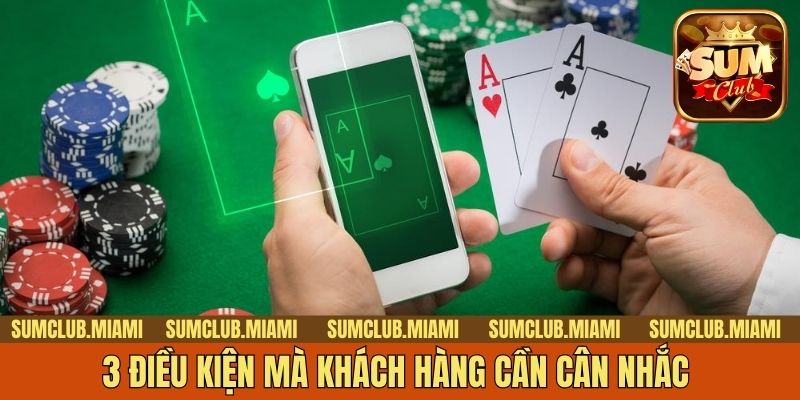 3 điều kiện mà khách hàng cần cân nhắc 