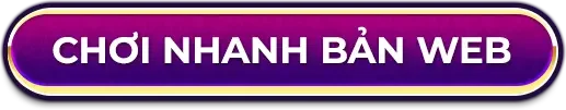CHƠI NHANH BẢN WEB