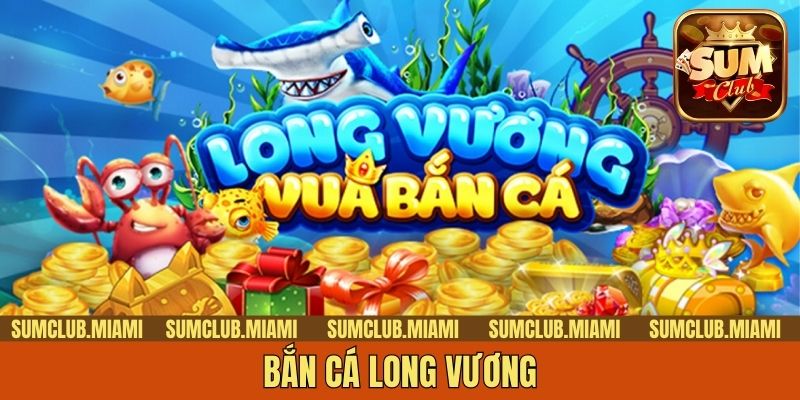 Bắn Cá Long Vương - Khám Phá Thế Giới Đại Dương Thần Thoại