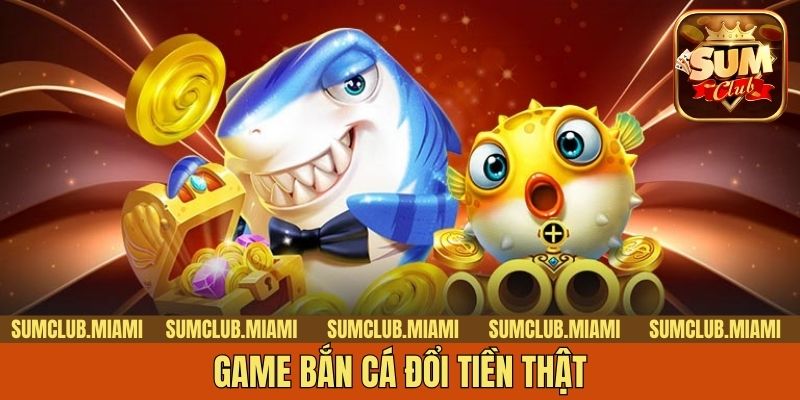 Game Bắn Cá Đổi Tiền Thật - Thỏa Sức Kỹ Năng Thiện Xạ