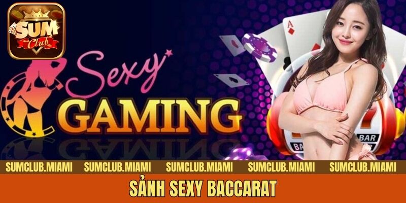 Sảnh Sexy Baccarat - Thiên Đường Giải Trí Không Thể Lỡ
