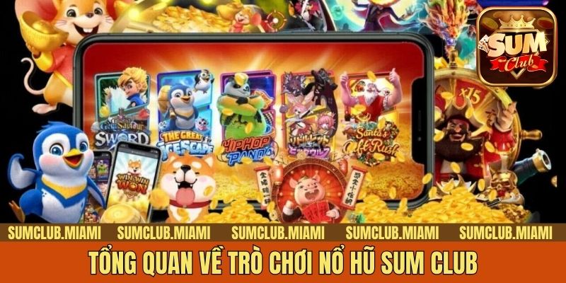 Tổng quan về trò chơi nổ hũ Sum Club